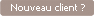 Nouveau client ?