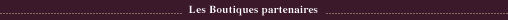 Les Boutiques partenaires