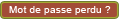 Mot de passe perdu ?